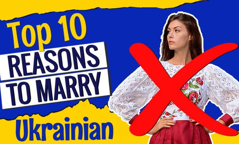 top 10 reasons not to marry ukrainian